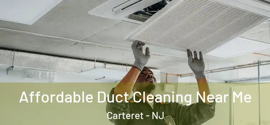  Affordable Duct Cleaning Near Me Carteret - NJ