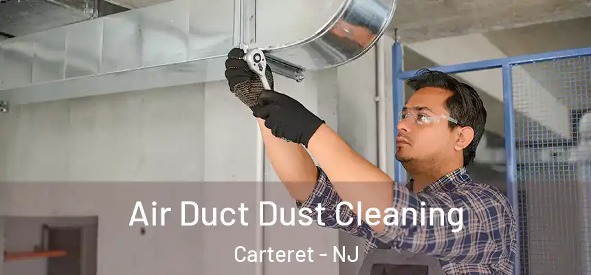  Air Duct Dust Cleaning Carteret - NJ