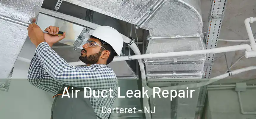 Air Duct Leak Repair Carteret - NJ