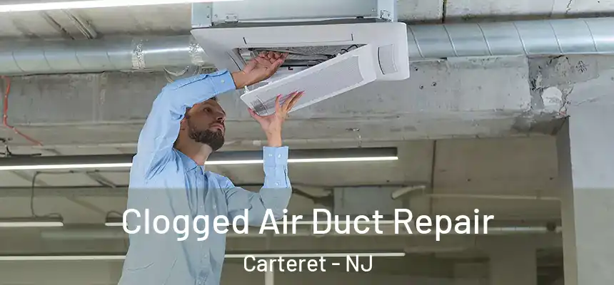  Clogged Air Duct Repair Carteret - NJ