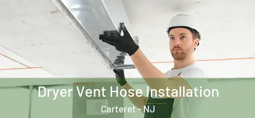 Dryer Vent Hose Installation Carteret - NJ