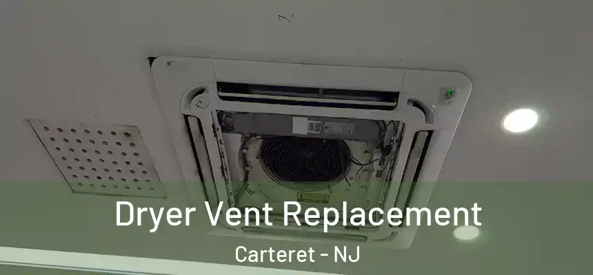 Dryer Vent Replacement Carteret - NJ