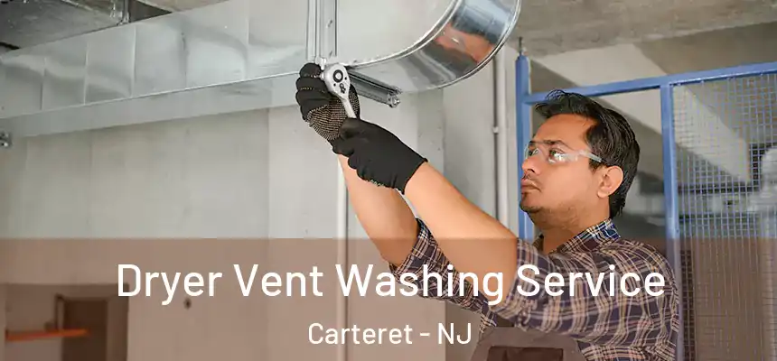Dryer Vent Washing Service Carteret - NJ