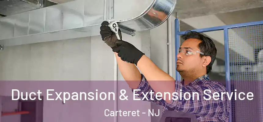 Duct Expansion & Extension Service Carteret - NJ