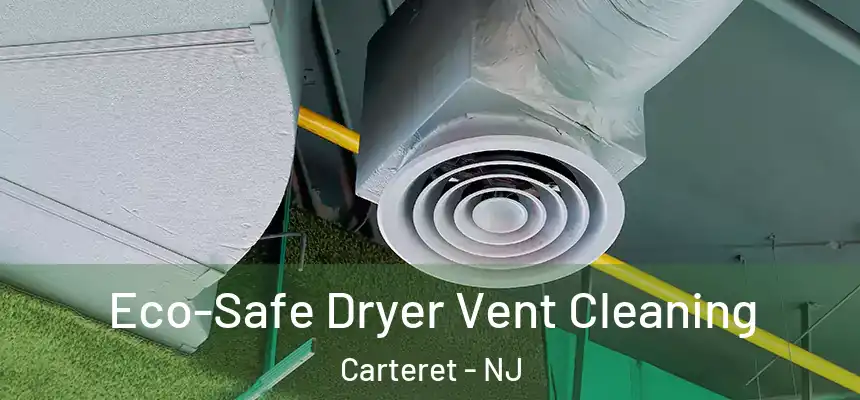  Eco-Safe Dryer Vent Cleaning Carteret - NJ
