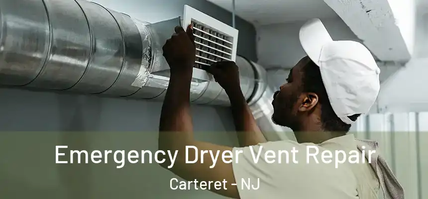 Emergency Dryer Vent Repair Carteret - NJ