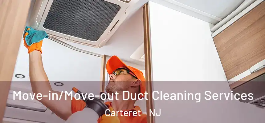 Move-in/Move-out Duct Cleaning Services Carteret - NJ