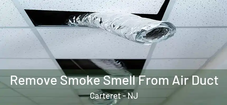 Remove Smoke Smell From Air Duct Carteret - NJ