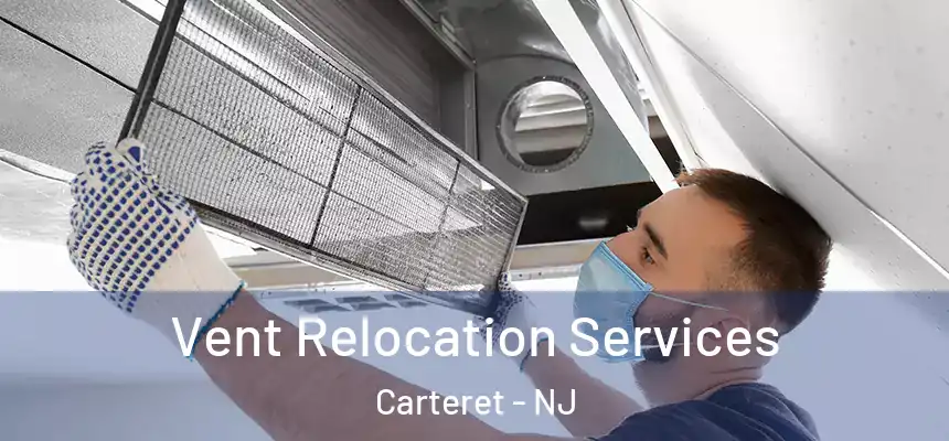  Vent Relocation Services Carteret - NJ
