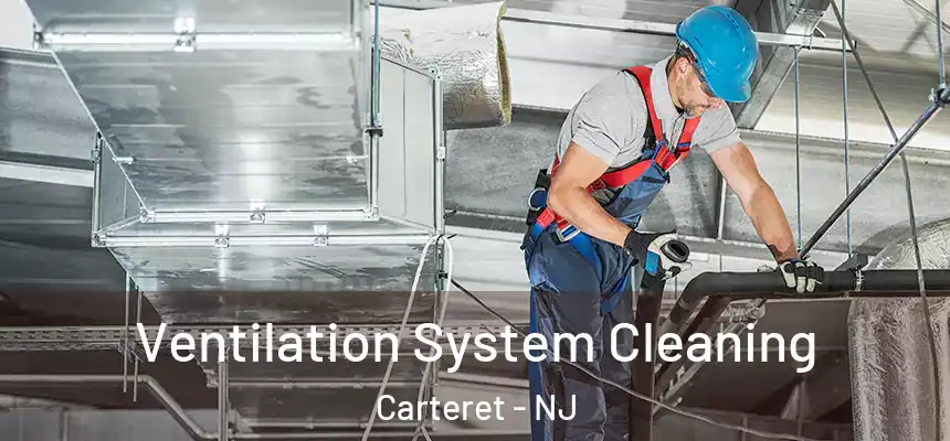  Ventilation System Cleaning Carteret - NJ
